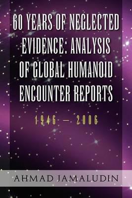 60 YEARS OF NEGLECTED EVIDENCE:ANALYSIS OF GLOBAL HUMANOID ENCOUNTER REPORTS: 1946 - 2006