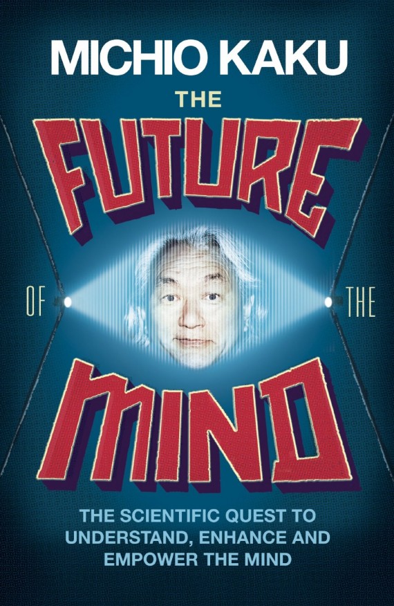 The-Future-of-the-Mind-The-Scientific-Quest-to-Understand-Enhance-and-Empower-the-Mind-by-M