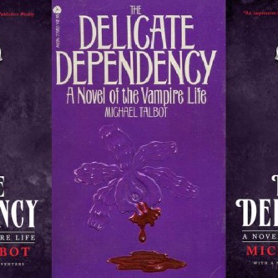 A Look at Michael Talbot’s The Delicate Dependency: A Novel of the Vampire Life